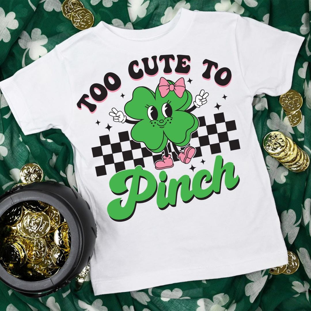 Too Cute to Pinch Shamrock Girls Shirt