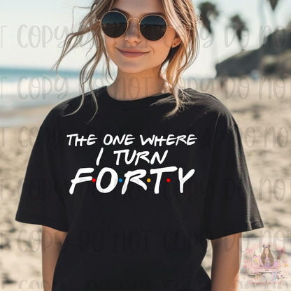 The One Where I Turn Forty Birthday Shirt